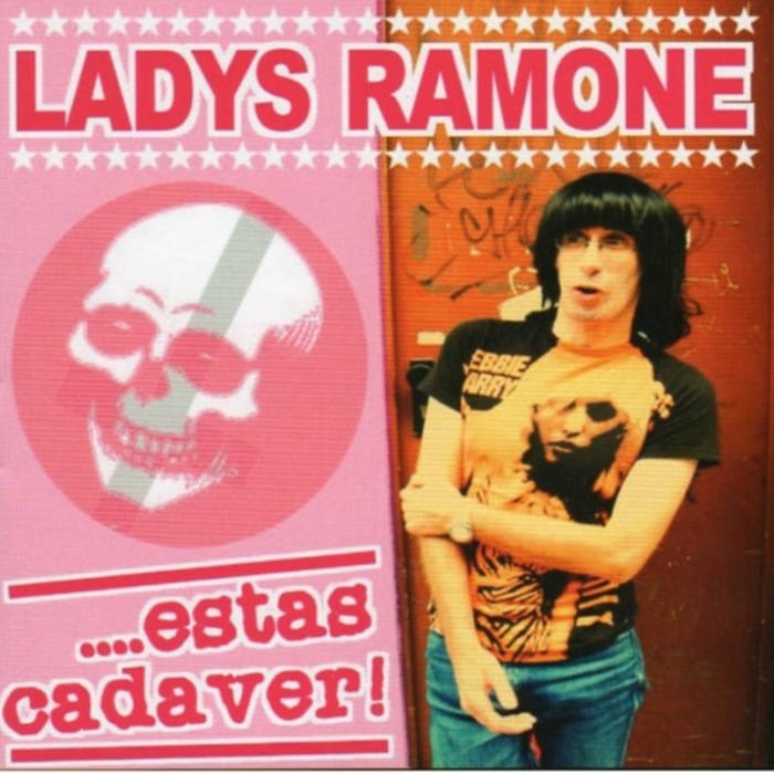 LADYS RAMONE. ESTAS CADAVER!