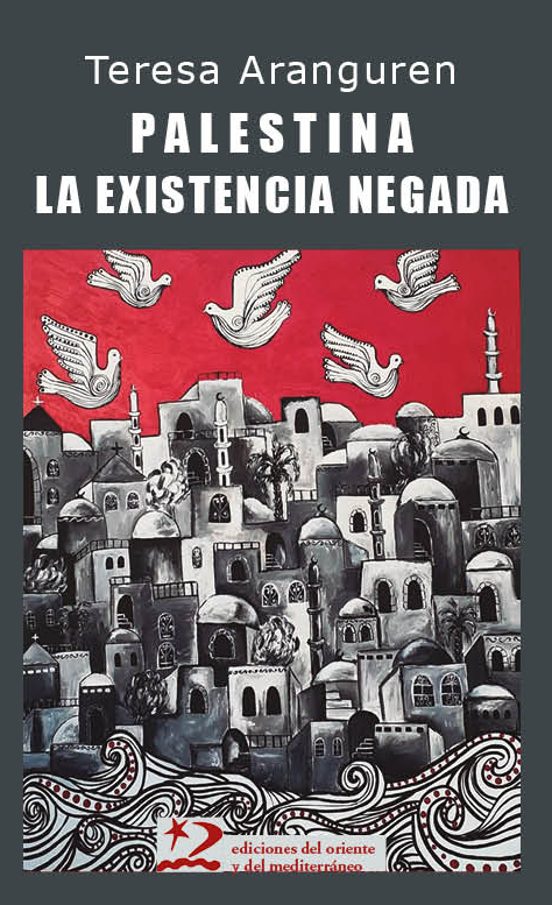 PALESTINA: LA EXISTENCIA NEGADA - Teresa Aranguren