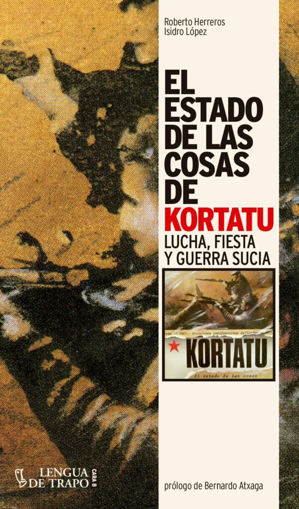 EL ESTADO DE LAS COSAS DE KORTATU - Lucha, fiesta y guerra sucia (2. edición)