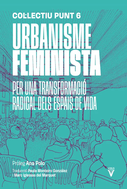 URBANISME FEMINISTA - Per una transformació radical del espais de vida