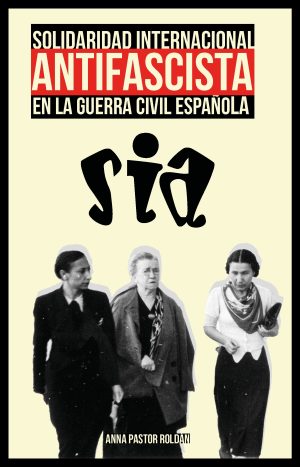 SOLIDARIDAD INTERNACIONAL ANTIFASCISTA (SIA) EN LA GUERRA CIVIL ESPAÑOLA