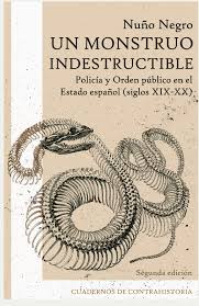 [PR/16879] UN MONSTRUO INDESTRUCTIBLE - Policía y ordén público en el Estado español (siglos XIX-XX)