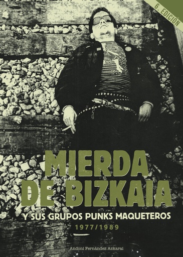 [9788412727050] MIERDA DE BIZKAIA Y SUS GRUPOS PUNKS MAQUETEROS 1977-1989 [5ª edición]