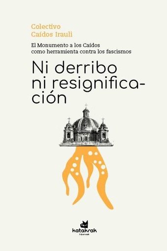[DD-LB4248] NI DERRIBO NI RESIGIFICACIÓN - El monumento a los Caídos como herramienta contra los fascismos