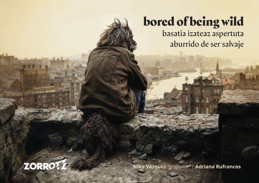 [9788409609017] BORED OF BEING WILD - Basatia izateaz asperuta / aburrido de ser salvaje